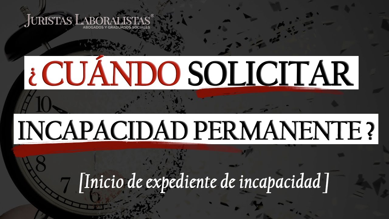 cuanto tiempo hay que estar de baja para pedir la incapacidad permanente