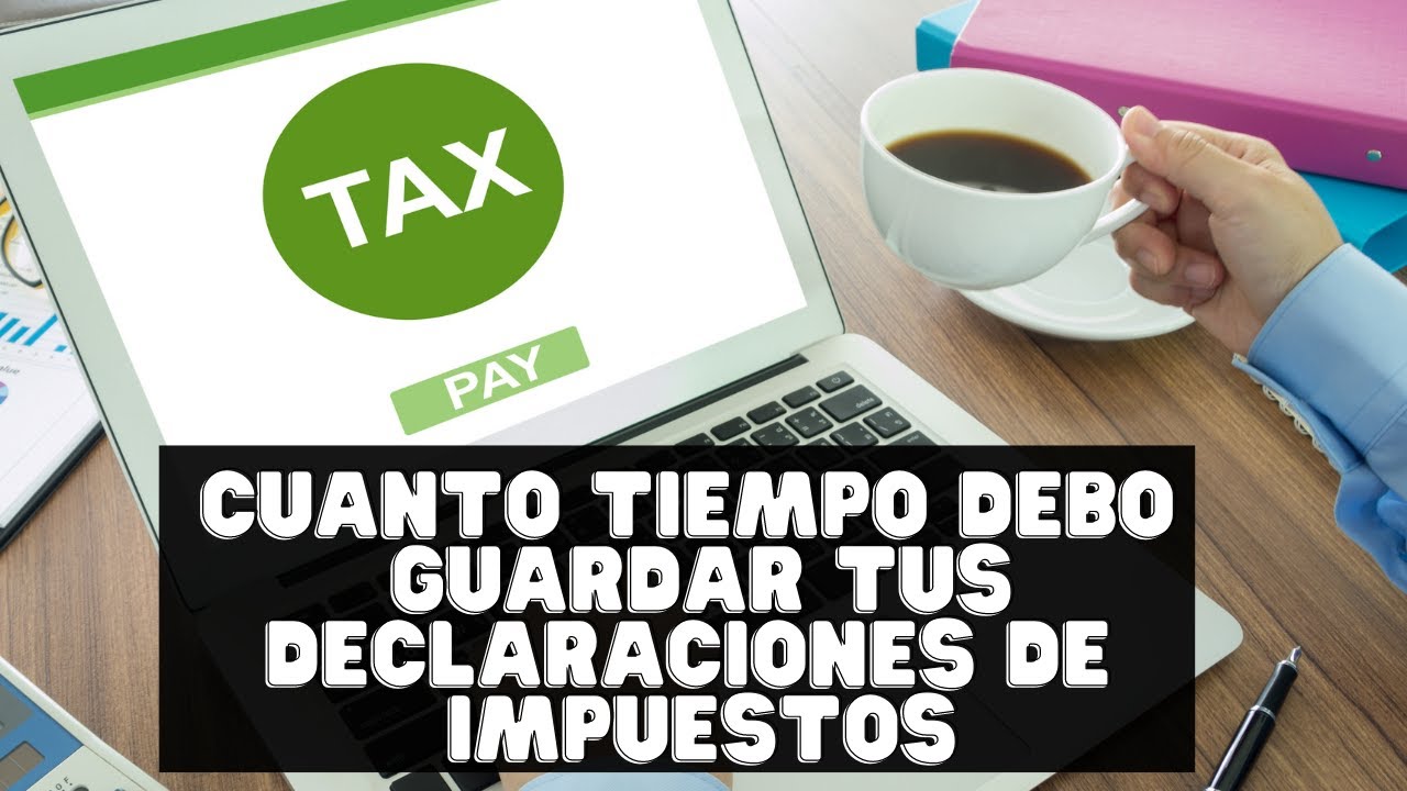 cuanto tiempo hay que guardar las declaraciones de hacienda