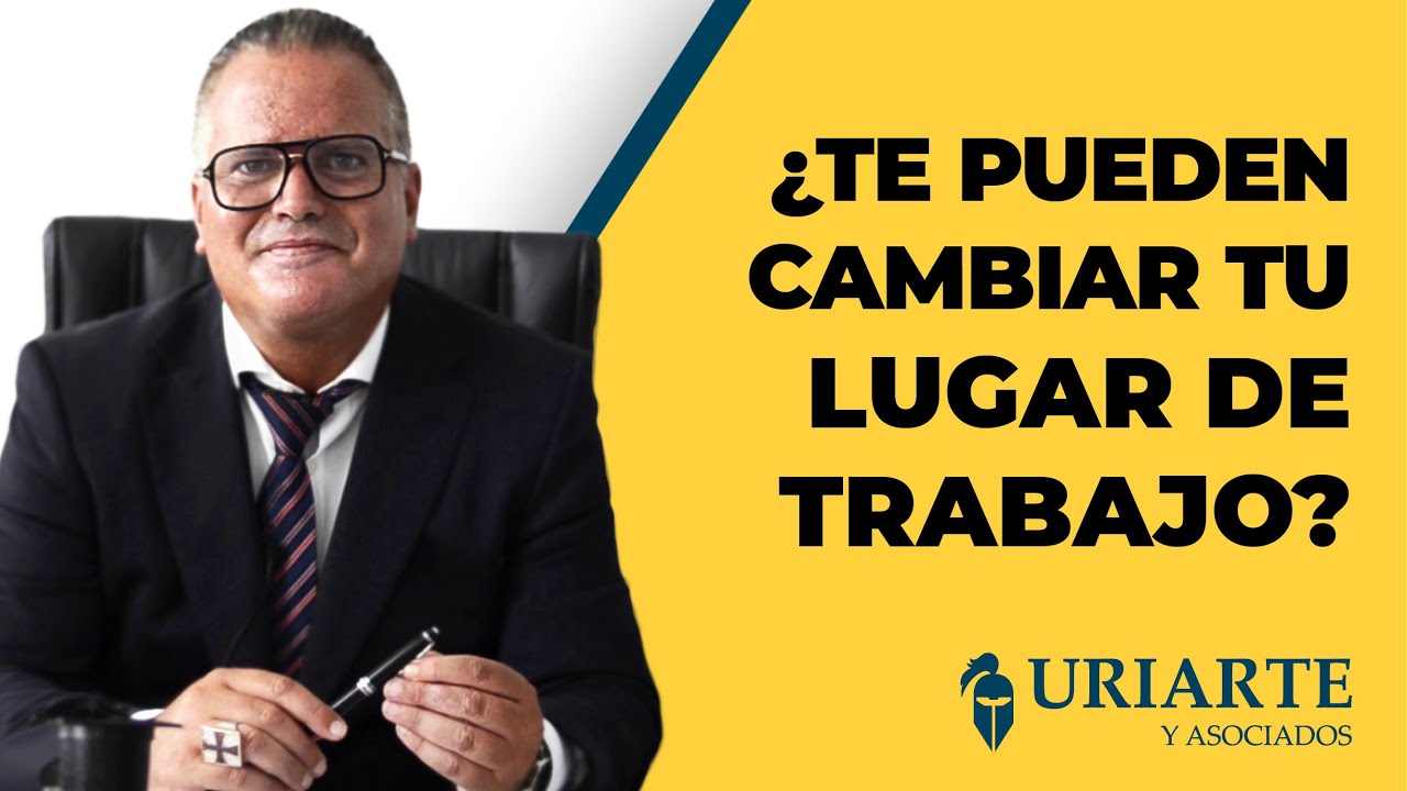 me pueden cambiar de centro de trabajo sin mi consentimiento