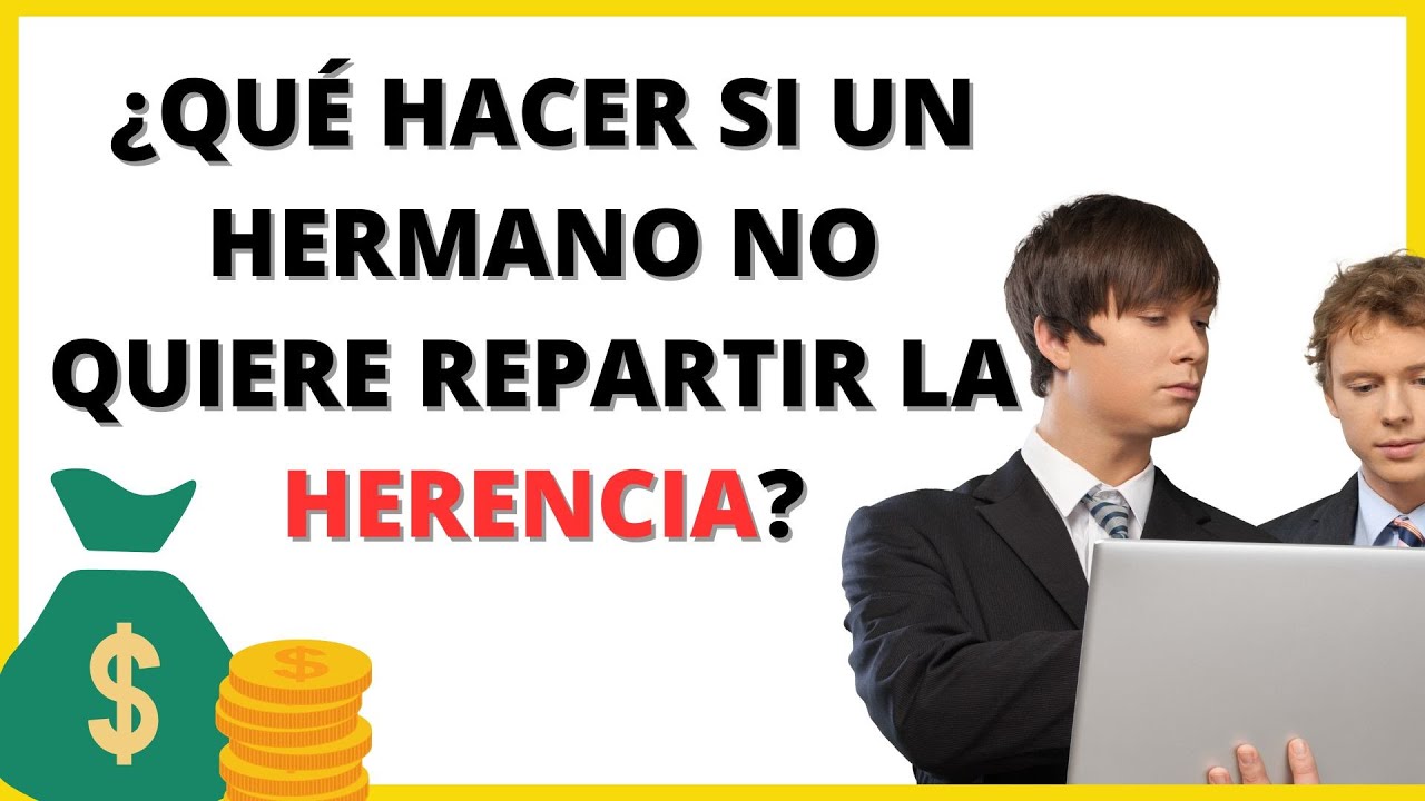 mi hermano no quiere repartir la herencia