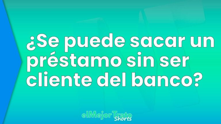 puedo pedir un prestamo en un banco sin ser cliente