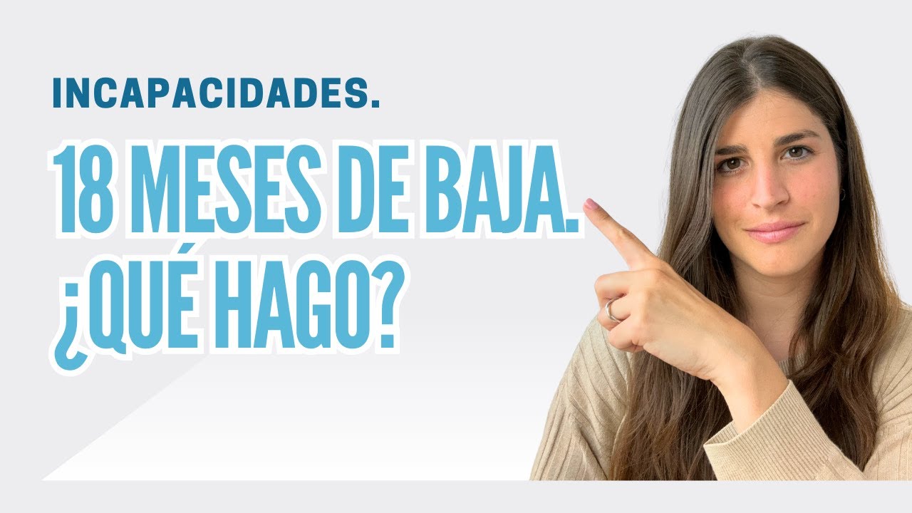 que pasa cuando llevas 18 meses de baja