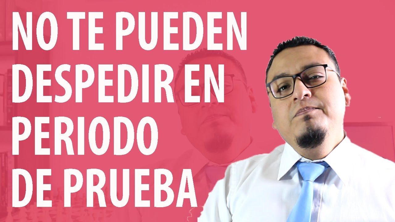 que pasa si me despiden despues del periodo de prueba