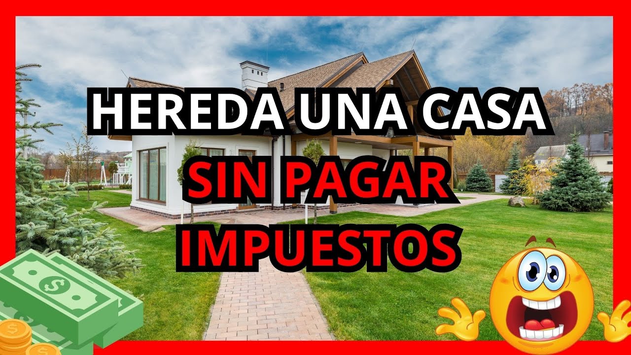 si heredas una casa que tengo que pagar