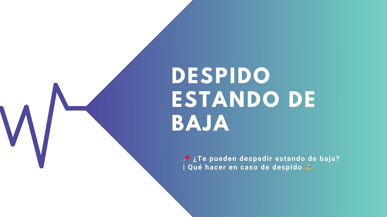 si te despiden estando de baja sigues cobrando