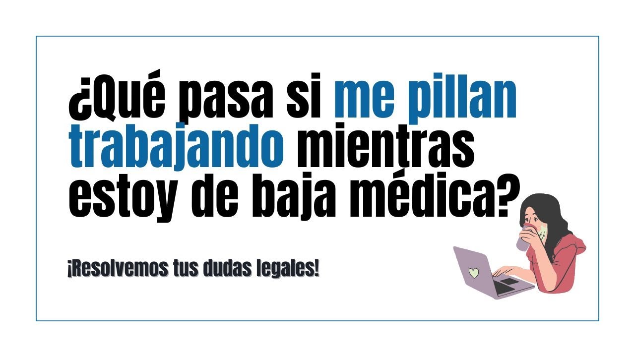 si te pillan trabajando estando de baja